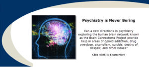 Can new directions in psychiatry exploring the human brain network (Brain Connectome Project) provide help in areas of opioid addiction, drug overdose, alcoholism, suicide, deaths of despair, and other issues?