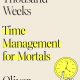 Book Review by Dr. Ross Grumet: Four Thousand Weeks: Time Management for Mortals, by Oliver Burkeman